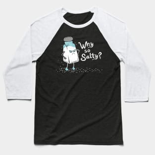 Why So Salty? Funny Salty Attitude Salt Shaker Baseball T-Shirt